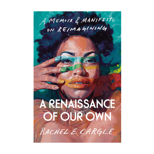 A Renaissance of Our Own - A Memoir & Manifesto on Reimagining